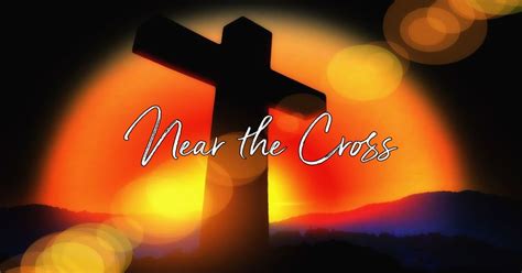 Near the Cross .